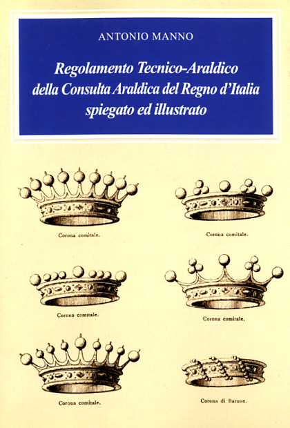 Regolamento Tecnico-Araldico della Consulta Araldica del Regno d'Italia spiegato ed illustrato